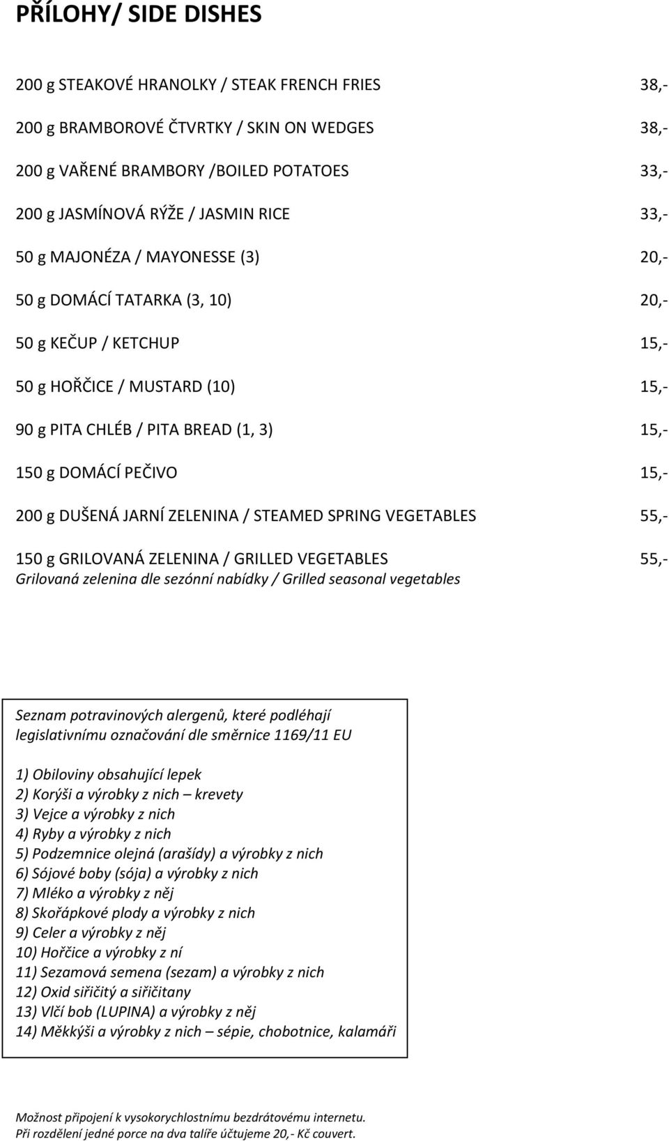 200 g DUŠENÁ JARNÍ ZELENINA / STEAMED SPRING VEGETABLES 55,- 150 g GRILOVANÁ ZELENINA / GRILLED VEGETABLES 55,- Grilovaná zelenina dle sezónní nabídky / Grilled seasonal vegetables Seznam