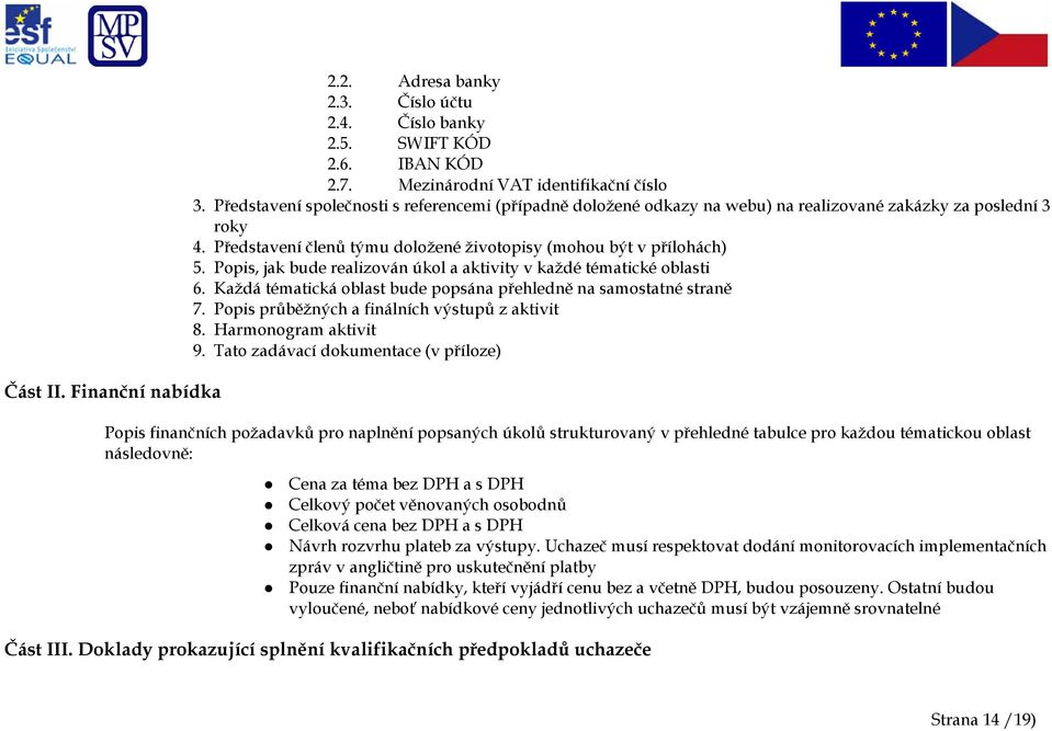 Popis, jak bude realizován úkol a aktivity v každé tématické oblasti 6. Každá tématická oblast bude popsána přehledně na samostatné straně 7. Popis průběžných a finálních výstupů z aktivit 8.