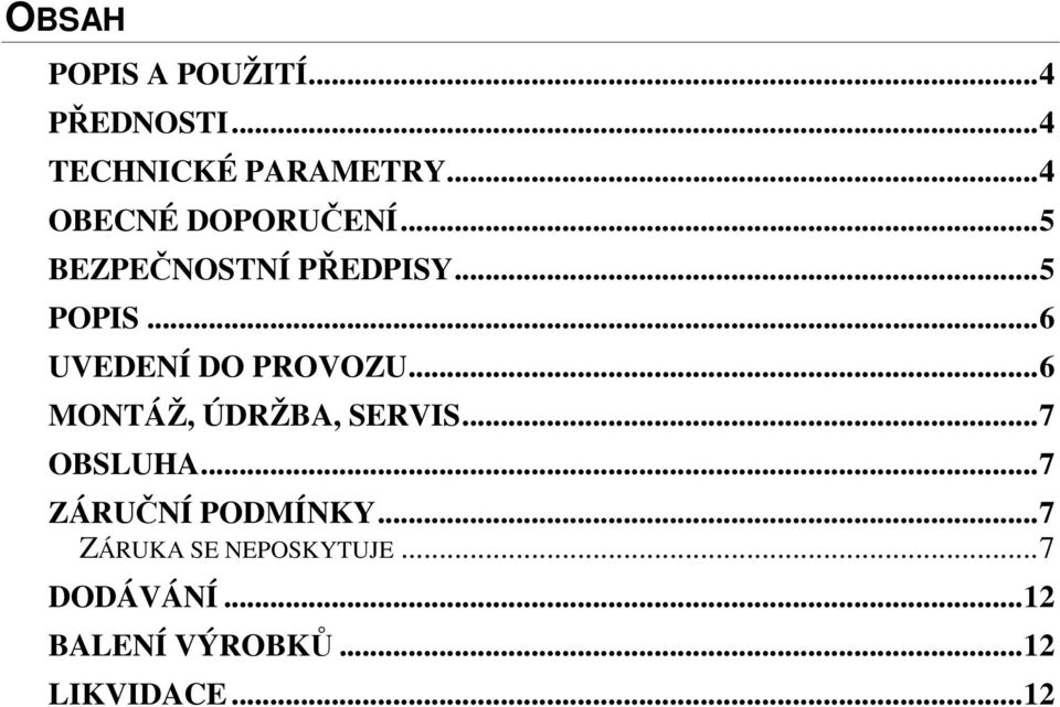 ..6 UVEDENÍ DO PROVOZU...6 MONTÁŽ, ÚDRŽBA, SERVIS...7 OBSLUHA.