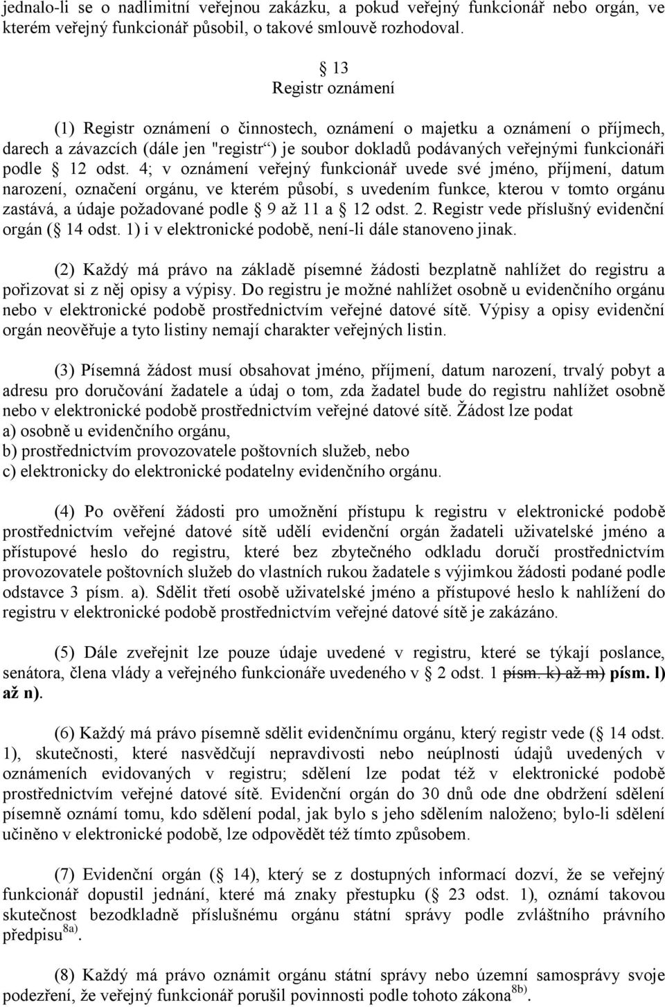 odst. 4; v oznámení veřejný funkcionář uvede své jméno, příjmení, datum narození, označení orgánu, ve kterém působí, s uvedením funkce, kterou v tomto orgánu zastává, a údaje požadované podle 9 až 11