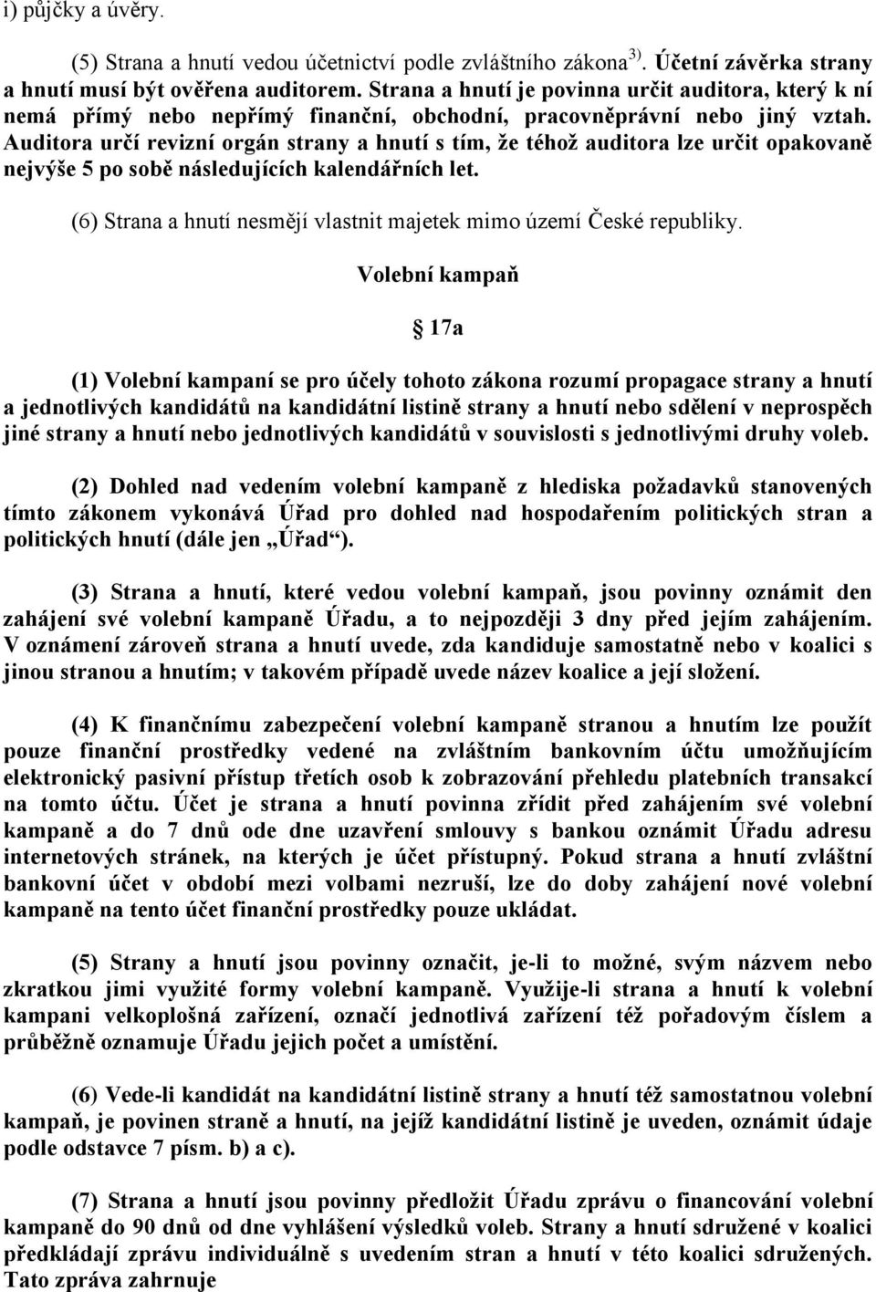 Auditora určí revizní orgán strany a hnutí s tím, že téhož auditora lze určit opakovaně nejvýše 5 po sobě následujících kalendářních let.