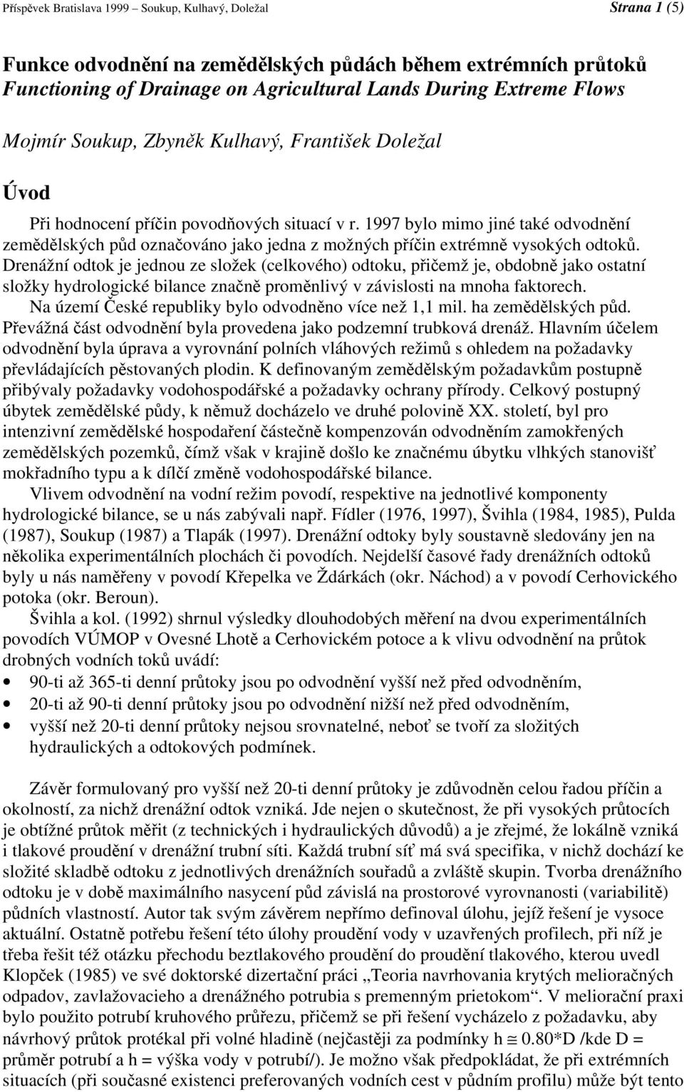 1997 bylo mimo jiné také odvodnění zemědělských půd označováno jako jedna z možných příčin extrémně vysokých odtoků.