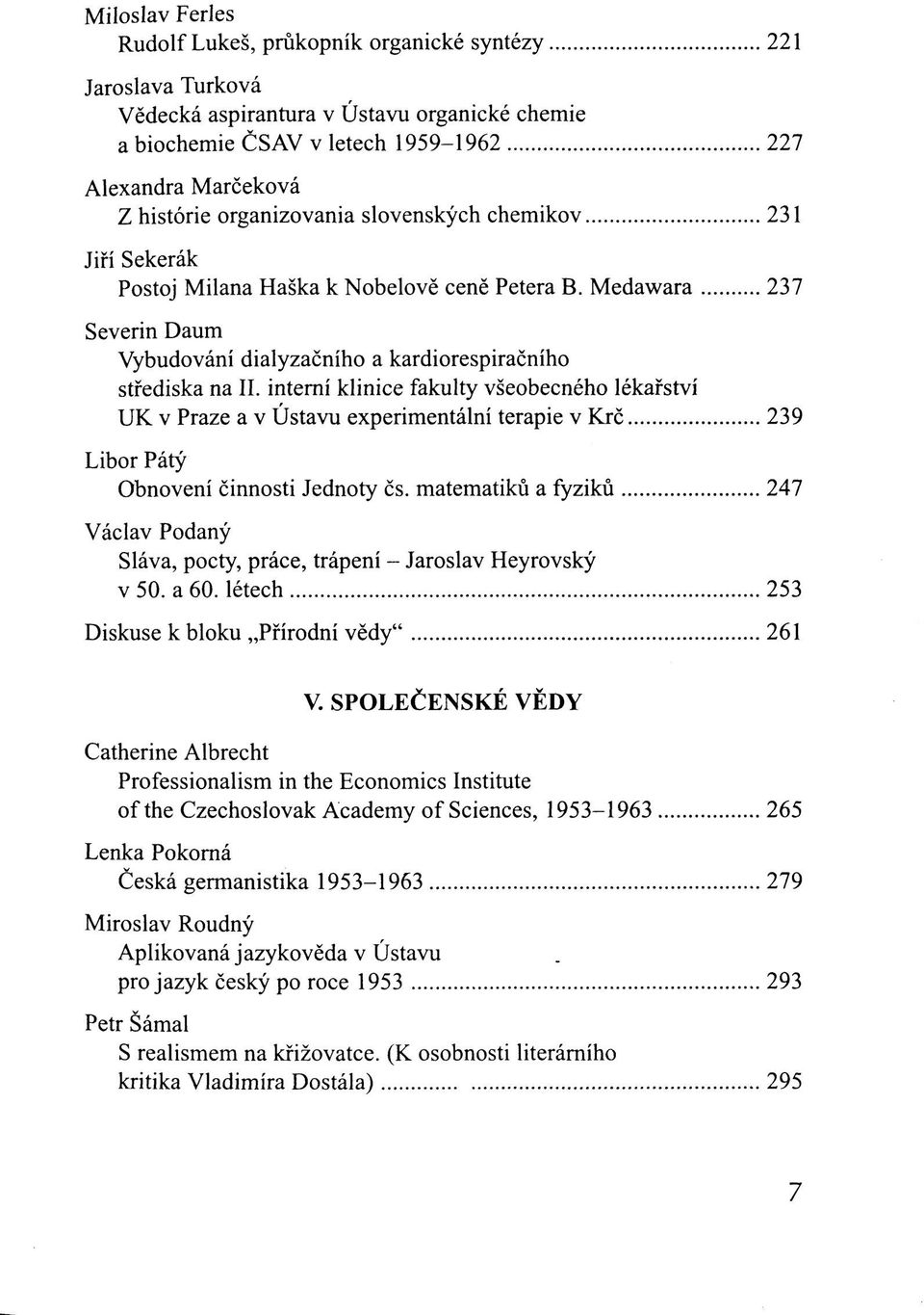 interní klinice fakulty všeobecného lékařství UK v Praze a v Ústavu experimentální terapie v Krč 239 Libor Pátý Obnovení činnosti Jednoty čs.