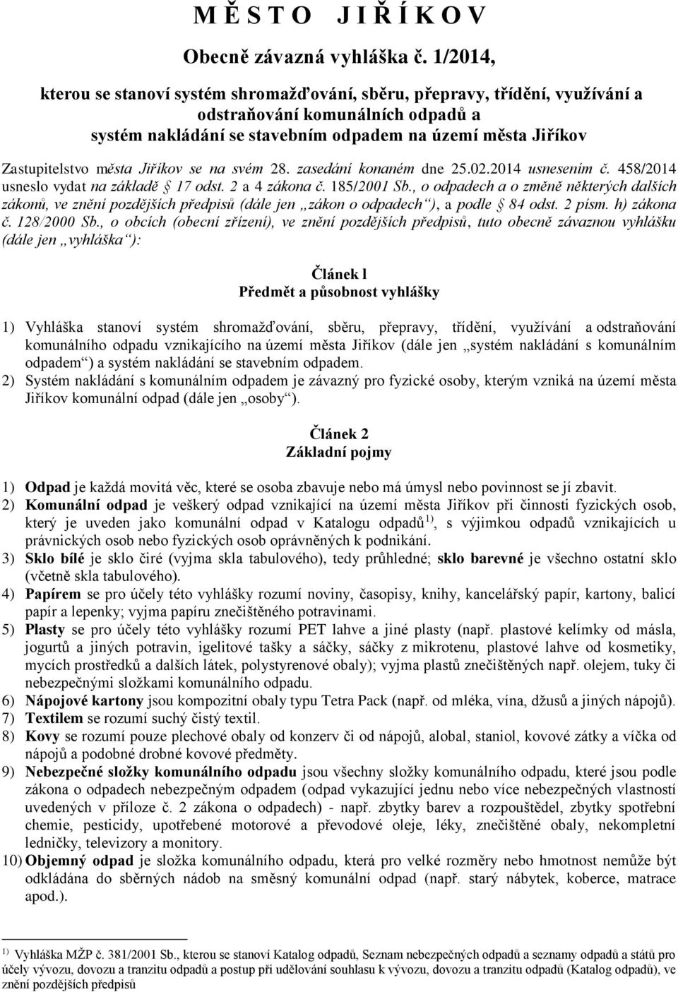 města Jiříkov se na svém 28. zasedání konaném dne 25.02.2014 usnesením č. 458/2014 usneslo vydat na základě 17 odst. 2 a 4 zákona č. 185/2001 Sb.