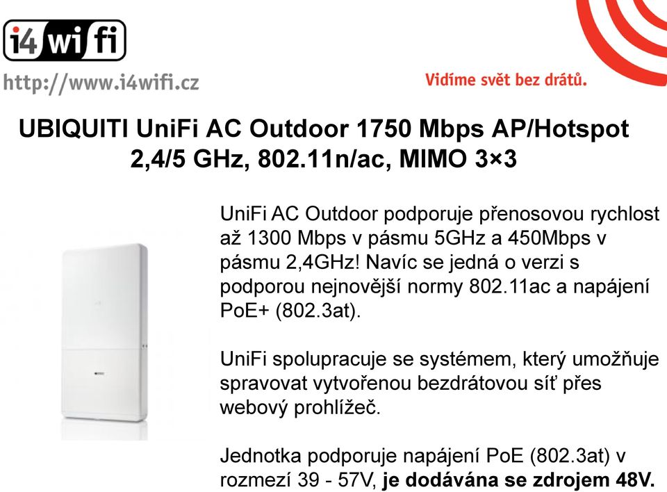 Navíc se jedná o verzi s podporou nejnovější normy 802.11ac a napájení PoE+ (802.3at).