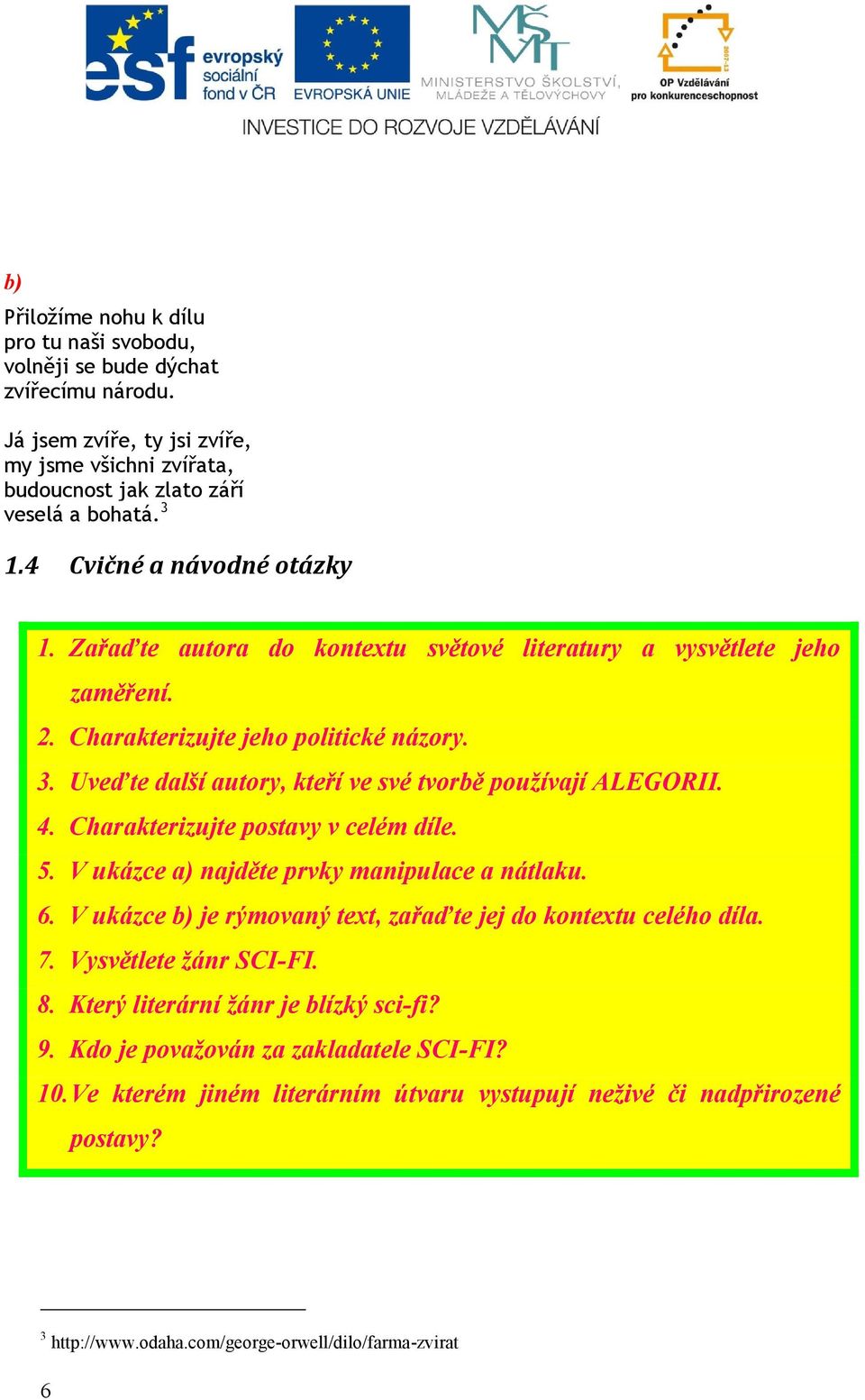 Uveďte další autory, kteří ve své tvorbě používají ALEGORII. 4. Charakterizujte postavy v celém díle. 5. V ukázce a) najděte prvky manipulace a nátlaku. 6.