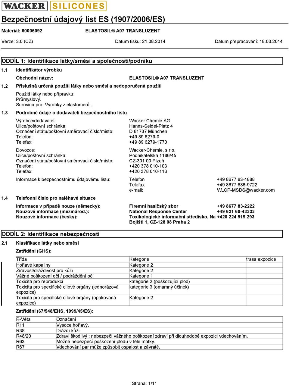 3 Podrobné údaje o dodavateli bezpečnostního listu Výrobce/dodavatel: Wacker Chemie AG Ulice/poštovní schránka: Hanns-Seidel-Platz 4 Označení státu/poštovní směrovací číslo/místo: D 81737 München