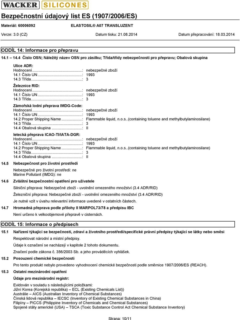..: Flammable liquid, n.o.s..(containing toluene and methylbutylaminosilane) 14.3 Třída...: 3 14.4 Obalová skupina...: II letecká přeprava ICAO-TI/IATA-DGR: Hodnocení...: nebezpečné zboží 14.