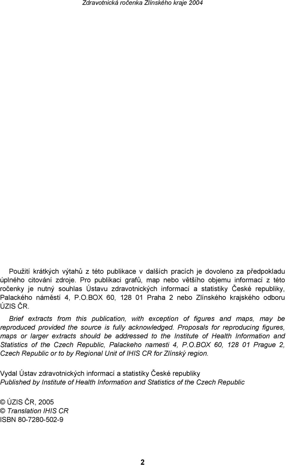 BOX 60, 128 01 Praha 2 nebo Zlínského krajského odboru ÚZIS ČR. Brief extracts from this publication, with exception of figures and maps, may be reproduced provided the source is fully acknowledged.