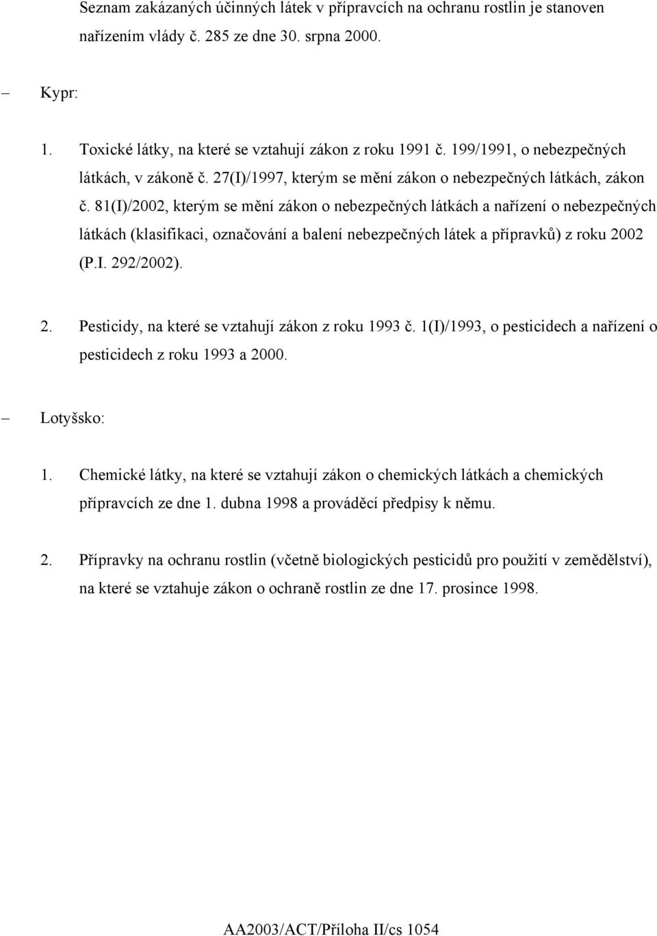 81(I)/2002, kterým se mění zákon o nebezpečných látkách a nařízení o nebezpečných látkách (klasifikaci, označování a balení nebezpečných látek a přípravků) z roku 20
