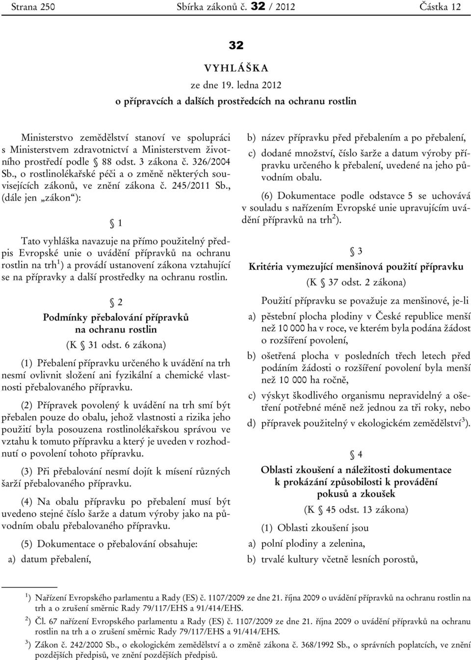 3 zákona č. 326/2004 Sb., o rostlinolékařské péči a o změně některých souvisejících zákonů, ve znění zákona č. 245/2011 Sb.