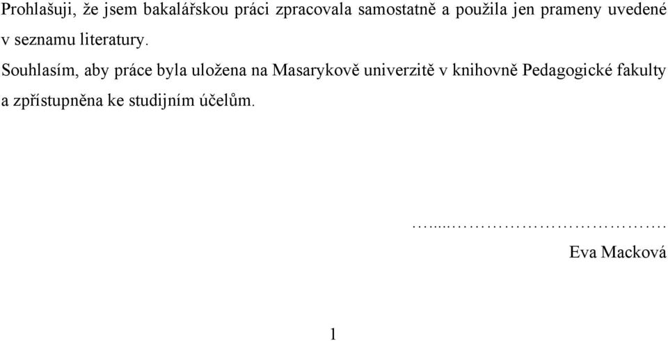 Souhlasím, aby práce byla uložena na Masarykově univerzitě v