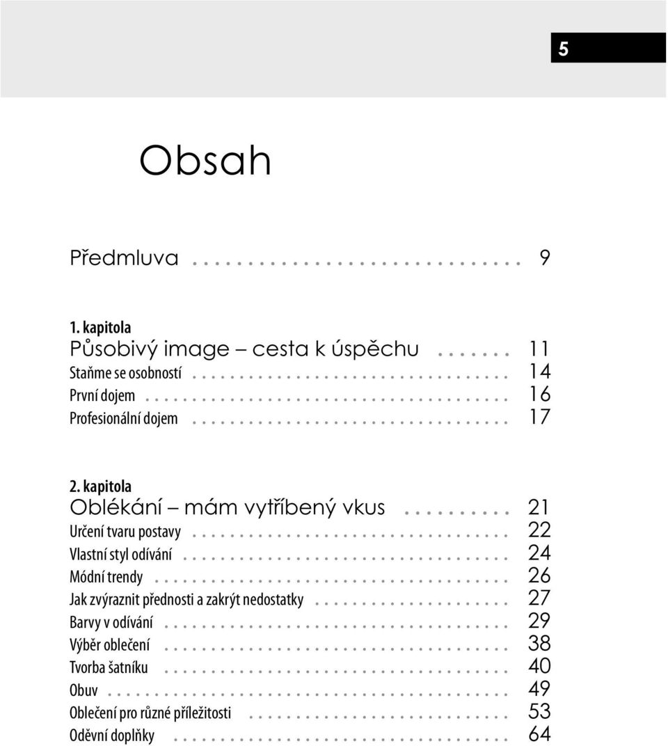 .. 22 Vlastní styl odívání... 24 Módní trendy... 26 Jak zvýraznit přednosti a zakrýt nedostatky.