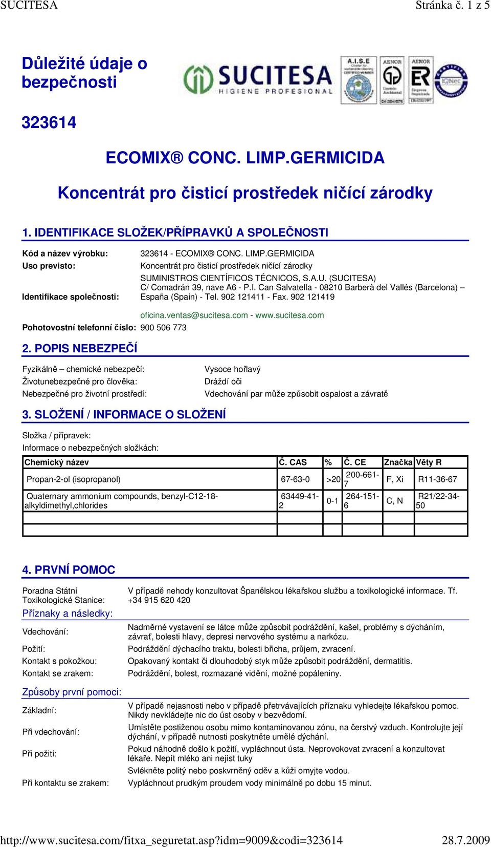 GERMICIDA Koncentrát pro čisticí prostředek ničící zárodky SUMINISTROS CIENTÍFICOS TÉCNICOS, S.A.U. (SUCITESA) C/ Comadrán 39, nave A6 - P.I. Can Salvatella - 08210 Barberà del Vallés (Barcelona) España (Spain) - Tel.