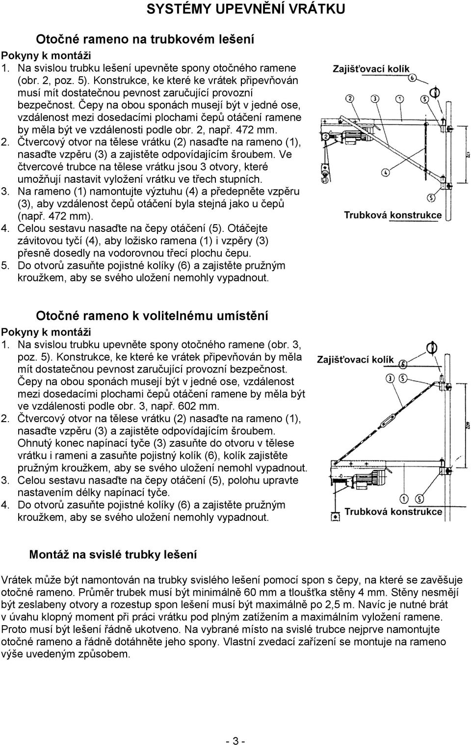 Čepy na obou sponách musejí být v jedné ose, vzdálenost mezi dosedacími plochami čepů otáčení ramene by měla být ve vzdálenosti podle obr. 2,