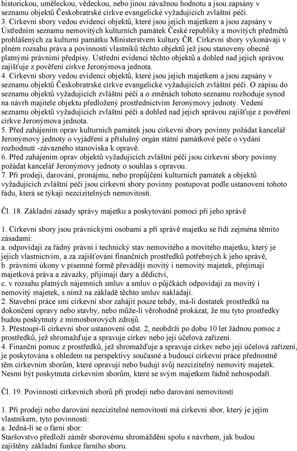 Ministerstvem kultury ČR. Církevní sbory vykonávají v plném rozsahu práva a povinnosti vlastníků těchto objektů jež jsou stanoveny obecně platnými právními předpisy.