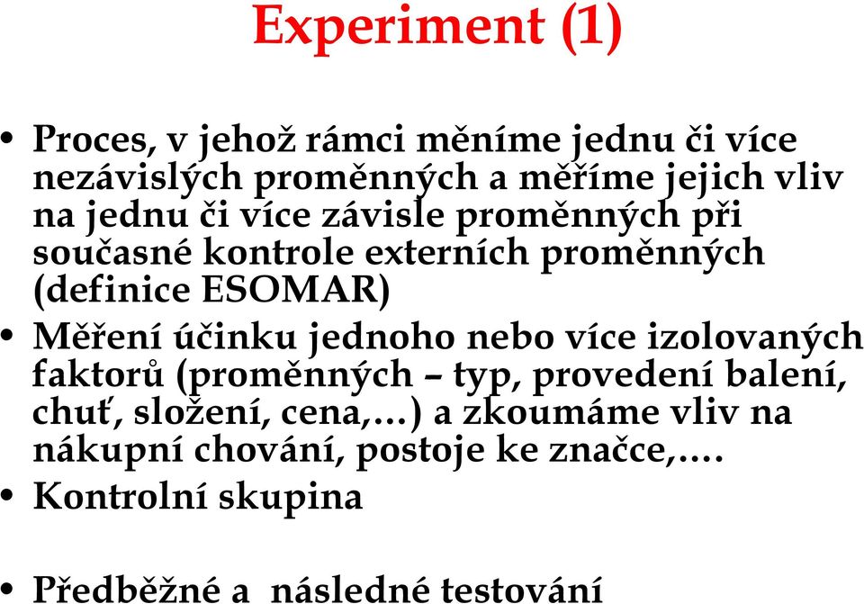 účinku jednoho nebo více izolovaných faktorů (proměnných typ, provedení balení, chuť, složení, cena, )