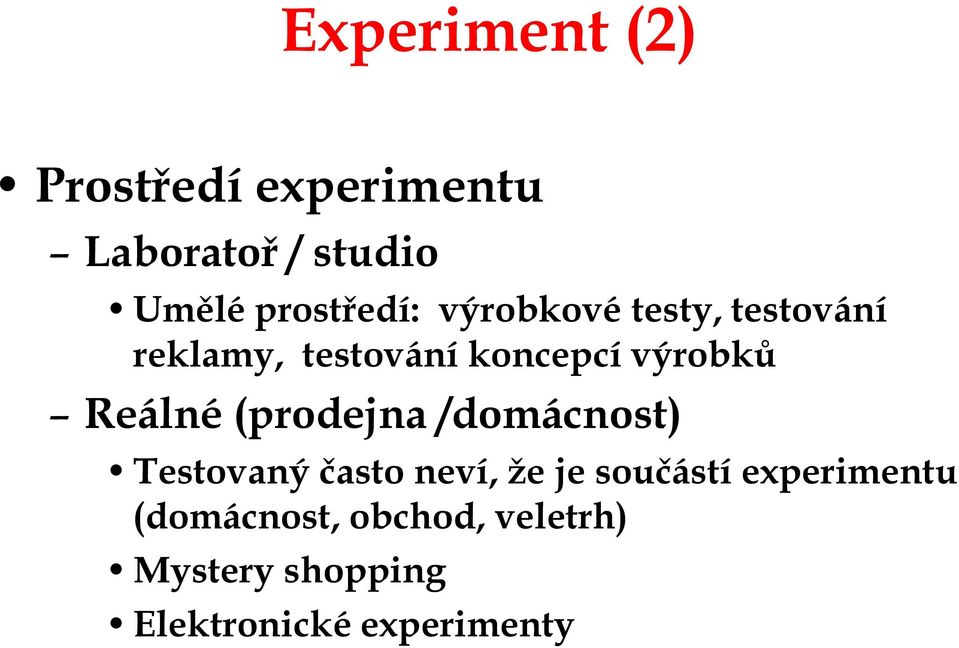 výrobků Reálné (prodejna /domácnost) Testovaný často neví, že je