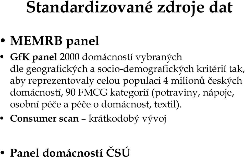 populaci 4 milionů českých domácností, 90 FMCG kategorií (potraviny, nápoje,