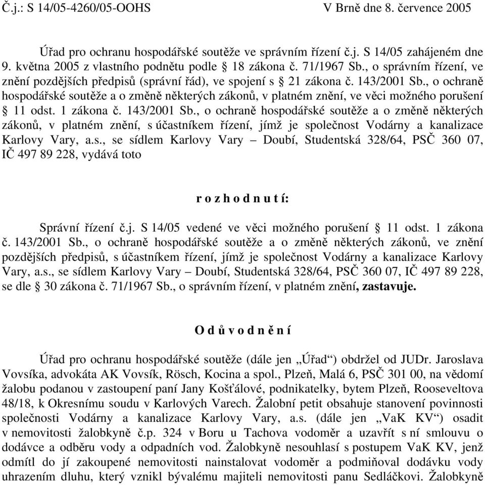 , o ochraně hospodářské soutěže a o změně některých zákonů, v platném znění, ve věci možného porušení 11 odst. 1 zákona č. 143/2001 Sb.