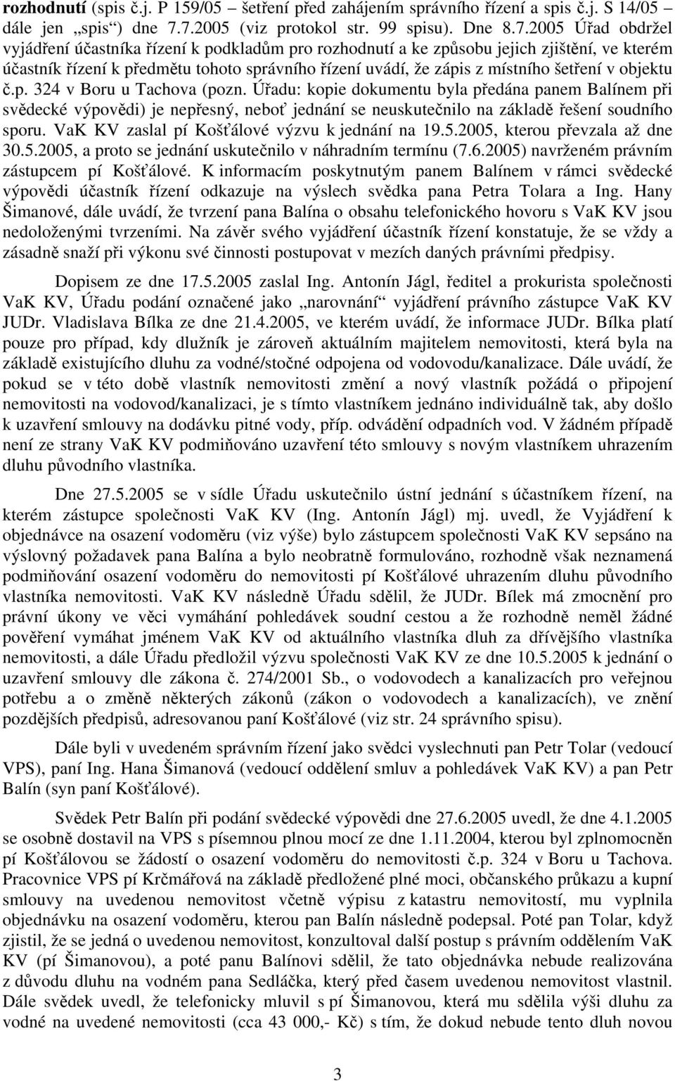 správního řízení uvádí, že zápis z místního šetření v objektu č.p. 324 v Boru u Tachova (pozn.