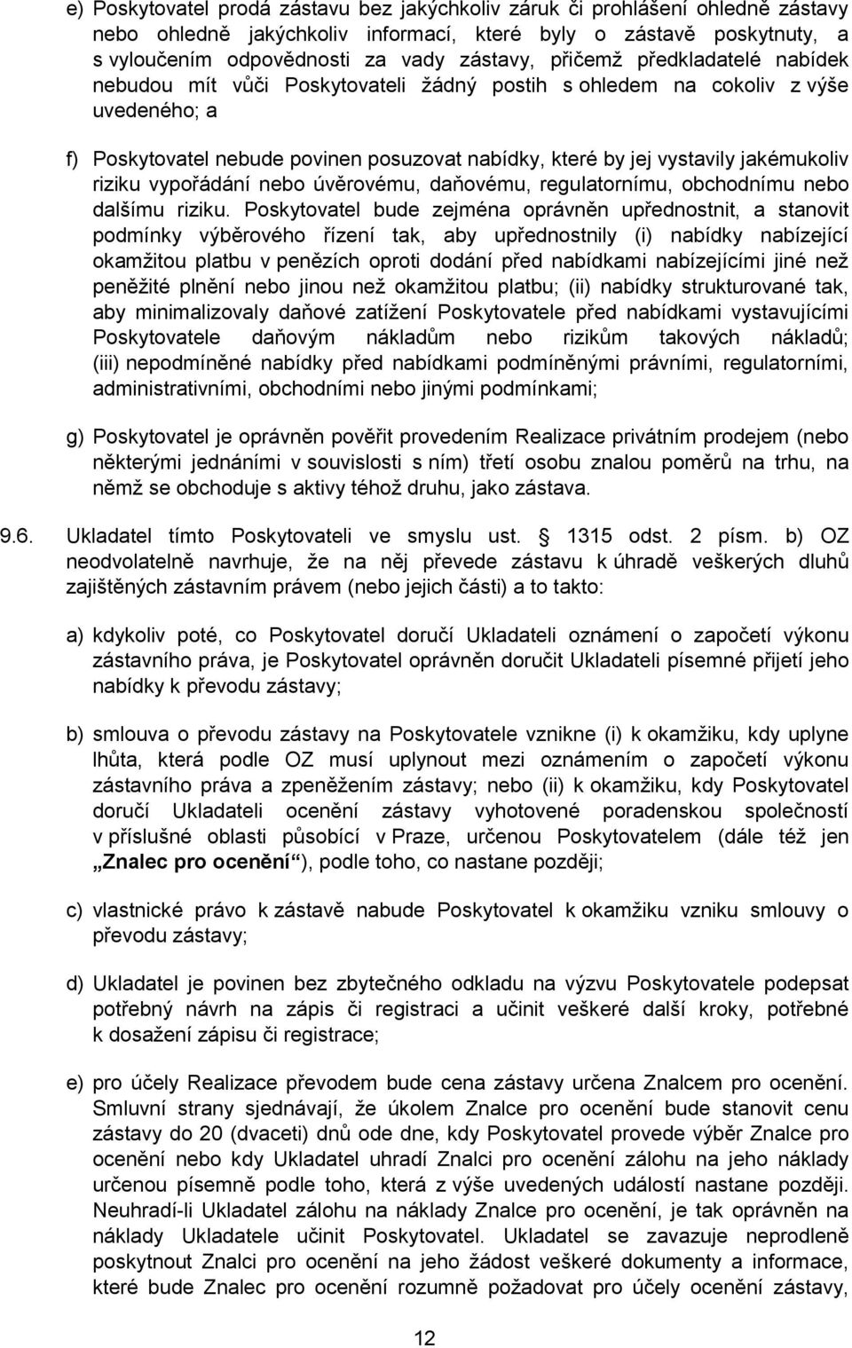 riziku vypořádání nebo úvěrovému, daňovému, regulatornímu, obchodnímu nebo dalšímu riziku.