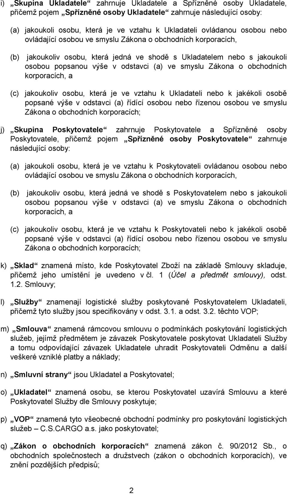 smyslu Zákona o obchodních korporacích, a (c) jakoukoliv osobu, která je ve vztahu k Ukladateli nebo k jakékoli osobě popsané výše v odstavci (a) řídící osobou nebo řízenou osobou ve smyslu Zákona o