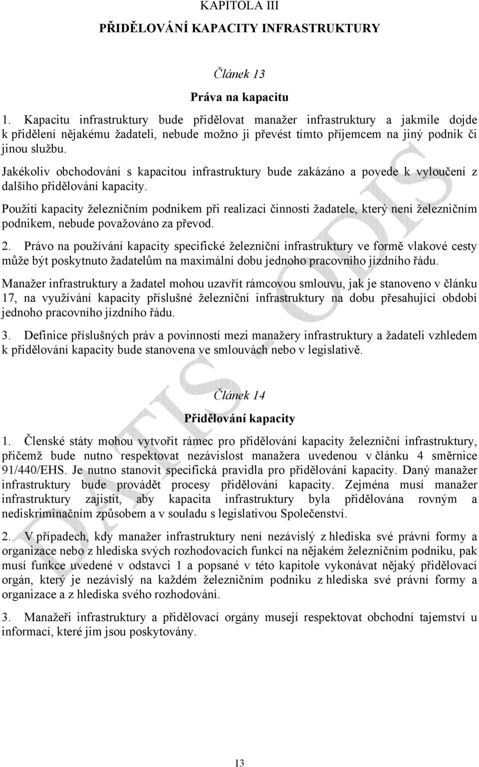 Jakékoliv obchodování s kapacitou infrastruktury bude zakázáno a povede k vyloučení z dalšího přidělování kapacity.