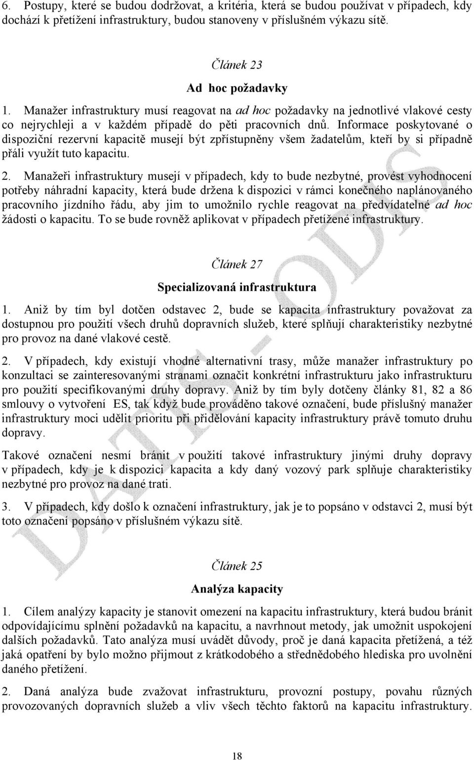 Informace poskytované o dispoziční rezervní kapacitě musejí být zpřístupněny všem žadatelům, kteří by si případně přáli využít tuto kapacitu. 2.