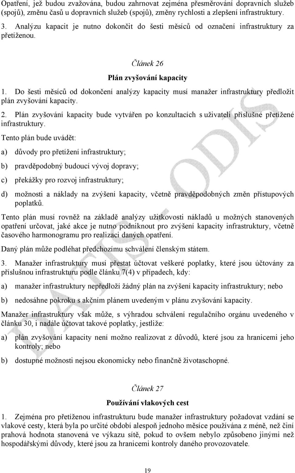 Do šesti měsíců od dokončení analýzy kapacity musí manažer infrastruktury předložit plán zvyšování kapacity. 2.