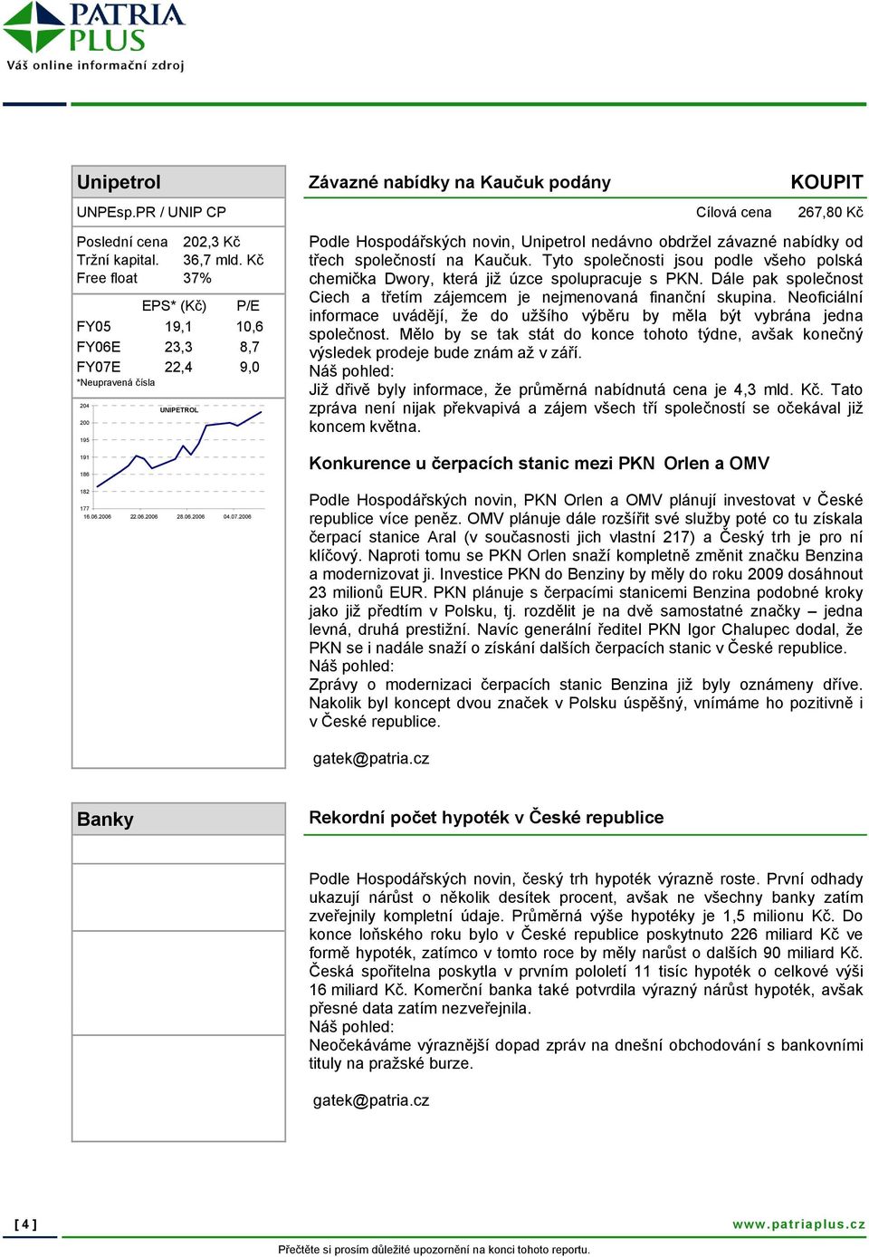 Tyto společnosti jsou podle všeho polská chemička Dwory, která již úzce spolupracuje s PKN. Dále pak společnost Ciech a třetím zájemcem je nejmenovaná finanční skupina.