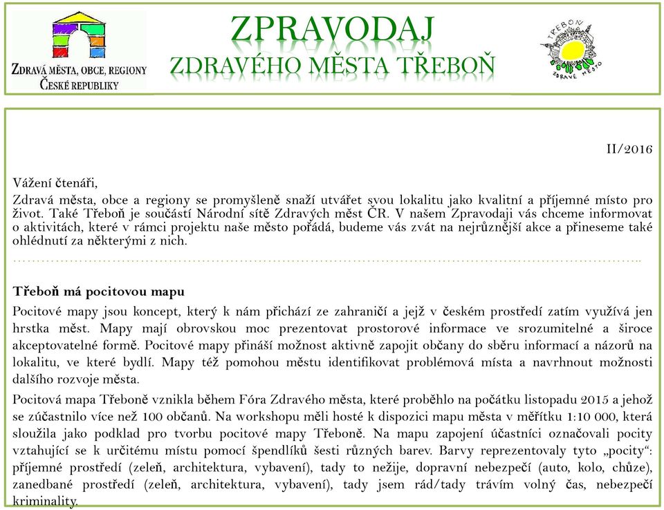 V našem Zpravodaji vás chceme informovat o aktivitách, které v rámci projektu naše město pořádá, budeme vás zvát na nejrůznější akce a přineseme také ohlédnutí za některými z nich.