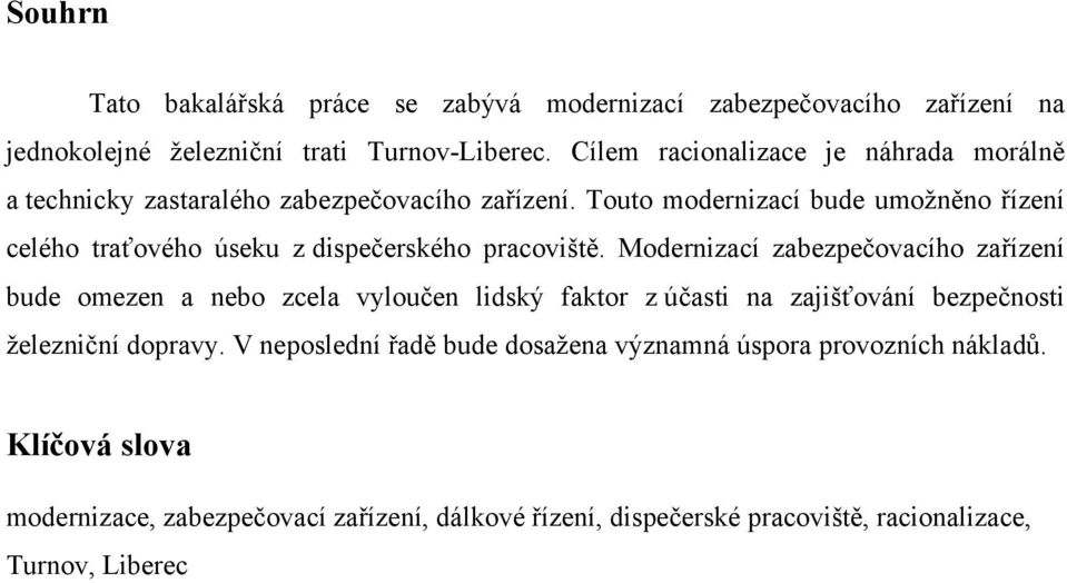 Touto modernizací bude umožněno řízení celého traťového úseku z dispečerského pracoviště.