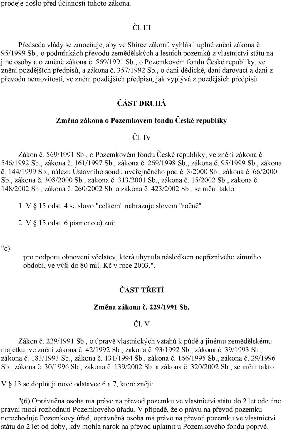 357/1992 Sb., o dani dědické, dani darovací a dani z převodu nemovitostí, ve znění pozdějších předpisů, jak vyplývá z pozdějších předpisů.