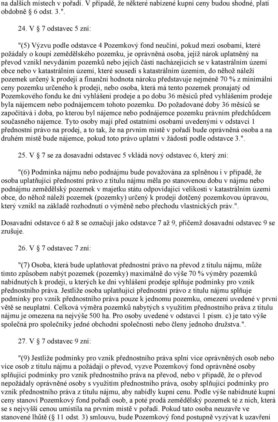 nevydáním pozemků nebo jejich částí nacházejících se v katastrálním území obce nebo v katastrálním území, které sousedí s katastrálním územím, do něhož náleží pozemek určený k prodeji a finanční