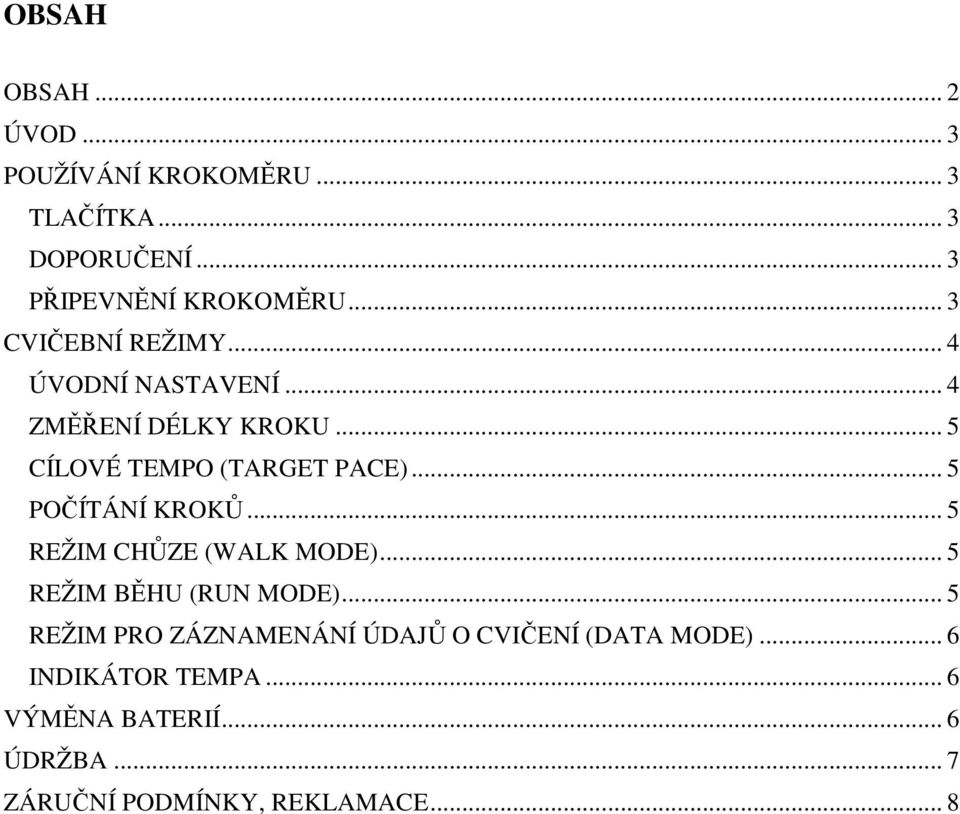 .. 5 POČÍTÁNÍ KROKŮ... 5 REŽIM CHŮZE (WALK MODE)... 5 REŽIM BĚHU (RUN MODE).