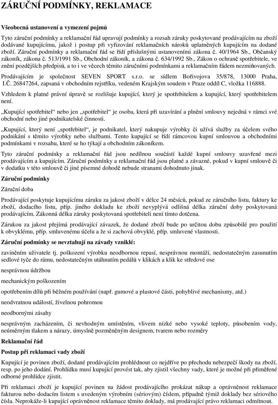 513/1991 Sb., Obchodní zákoník, a zákona č. 634/1992 Sb., Zákon o ochraně spotřebitele, ve znění pozdějších předpisů, a to i ve věcech těmito záručními podmínkami a reklamačním řádem nezmiňovaných.
