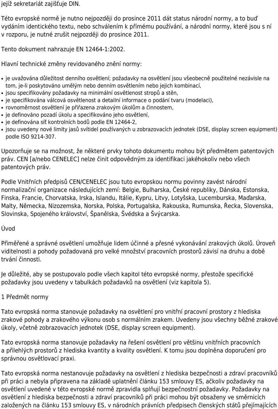 je nutné zrušit nejpozději do prosince 2011. Tento dokument nahrazuje EN 12464-1:2002.