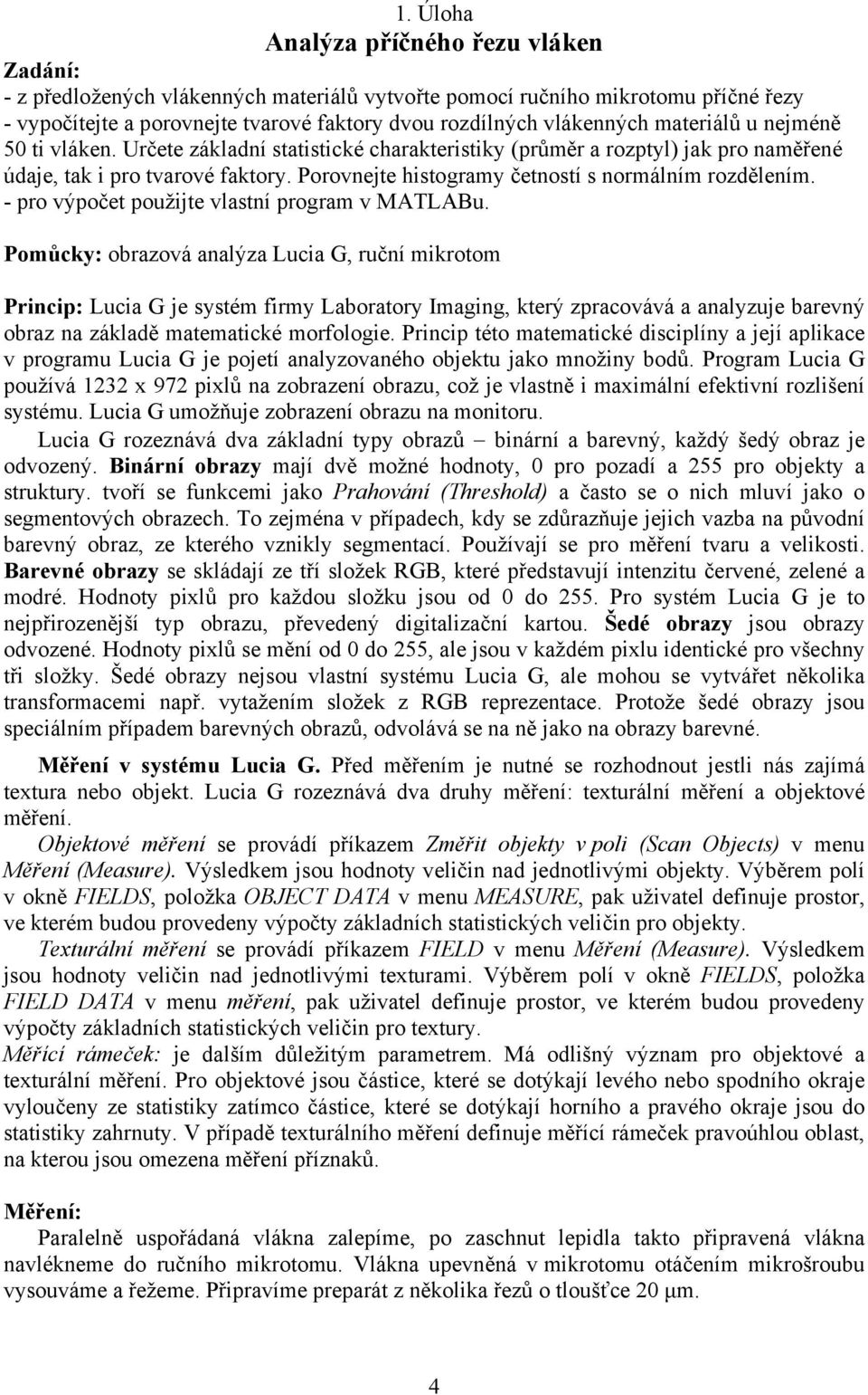 - pro výpočet použte vlastní progra v MATLABu.