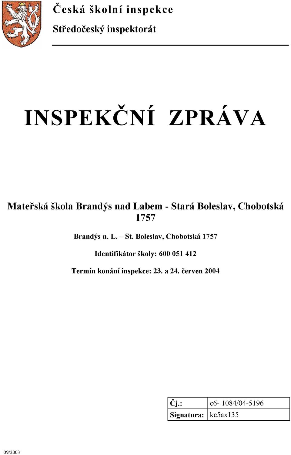 rá Boleslav, Chobotská 1757 Brandýs n. L. St.