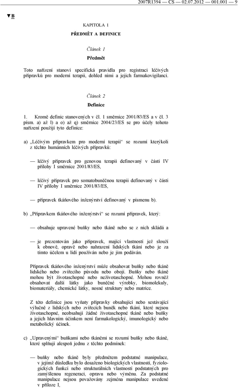 Článek 2 Definice 1. Kromě definic stanovených v čl. 1 směrnice 2001/83/ES a v čl. 3 písm.