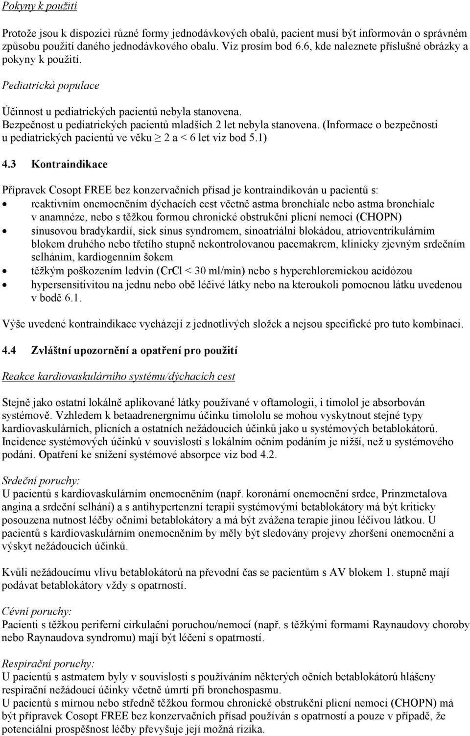 (Informace o bezpečnosti u pediatrických pacientů ve věku 2 a < 6 let viz bod 5.1) 4.