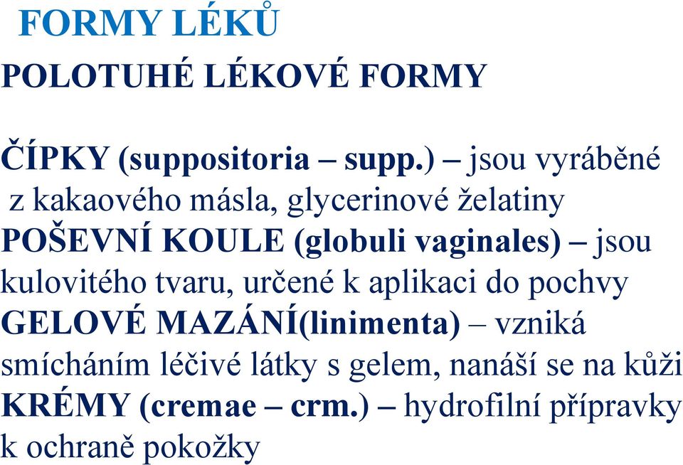 vaginales) jsou kulovitého tvaru, určené k aplikaci do pochvy GELOVÉ