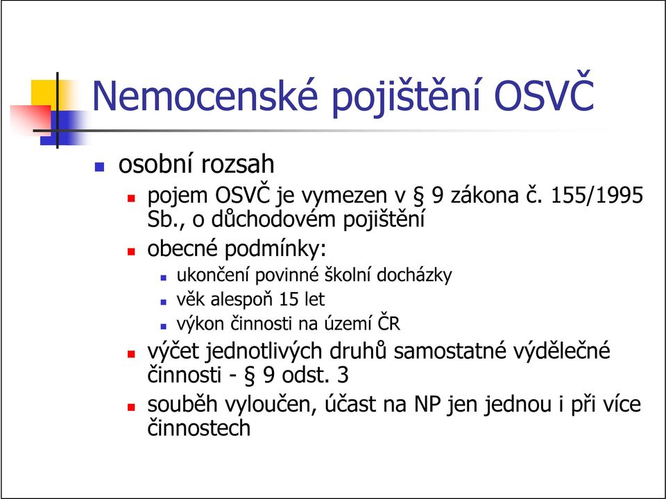 , o důchodovém pojištění obecné podmínky: ukončení povinné školní docházky věk