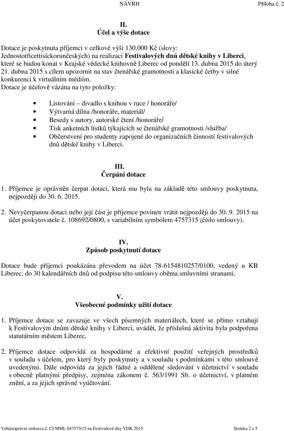 dubna 2015 s cílem upozornit na stav čtenářské gramotnosti a klasické četby v silné konkurenci k virtuálním médiím.