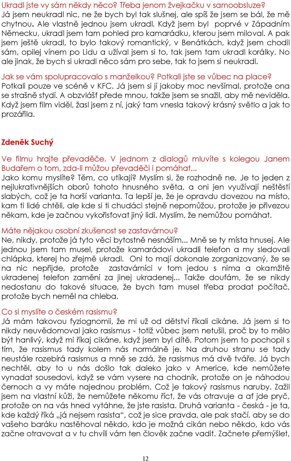 A pak jsem ještě ukradl, to bylo takový romantický, v Benátkách, když jsem chodil sám, opilej vínem po Lidu a užíval jsem si to, tak jsem tam ukradl korálky.