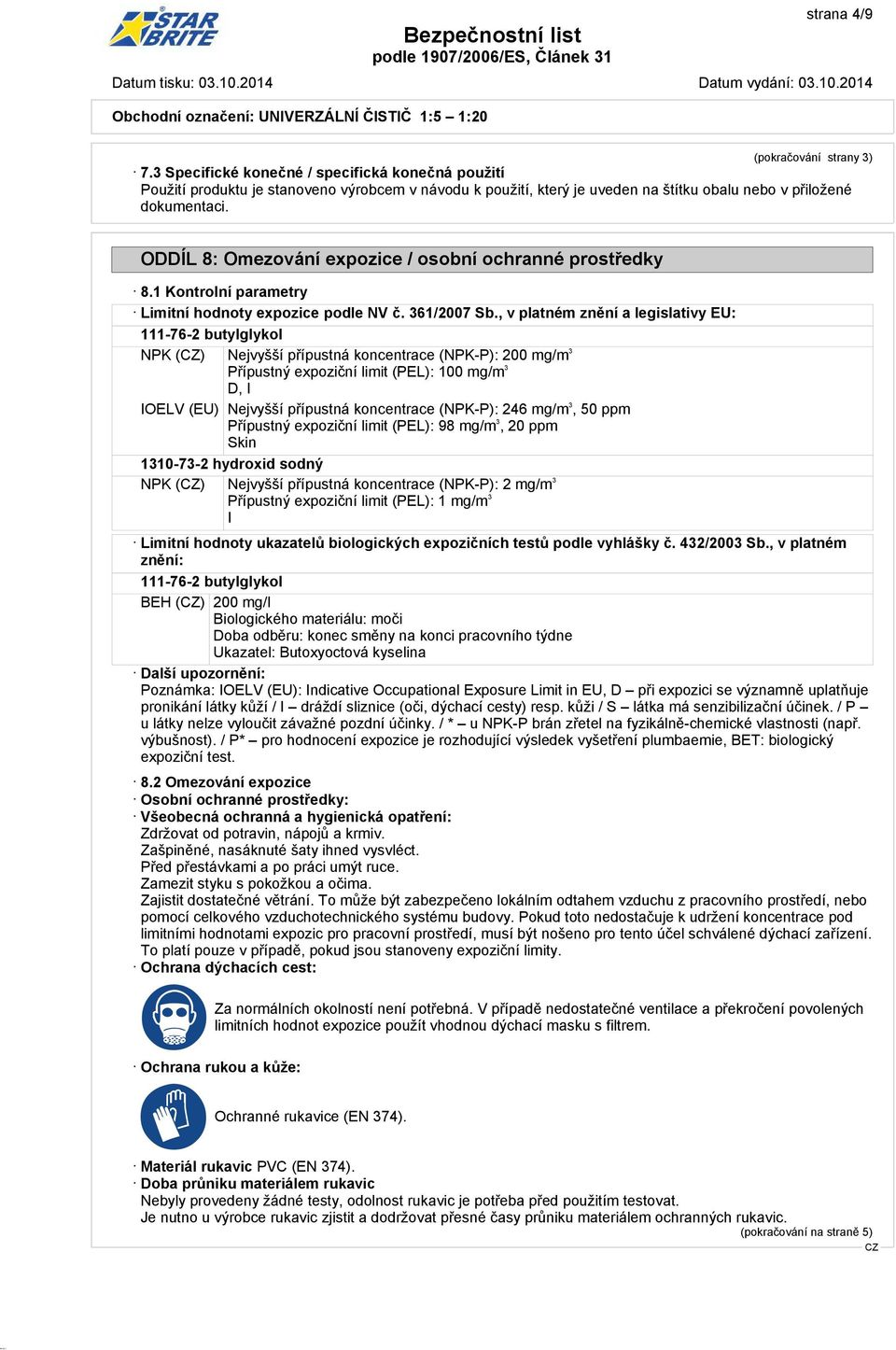 ODDÍL 8: Omezování expozice / osobní ochranné prostředky 8.1 Kontrolní parametry Limitní hodnoty expozice podle NV č. 361/2007 Sb.