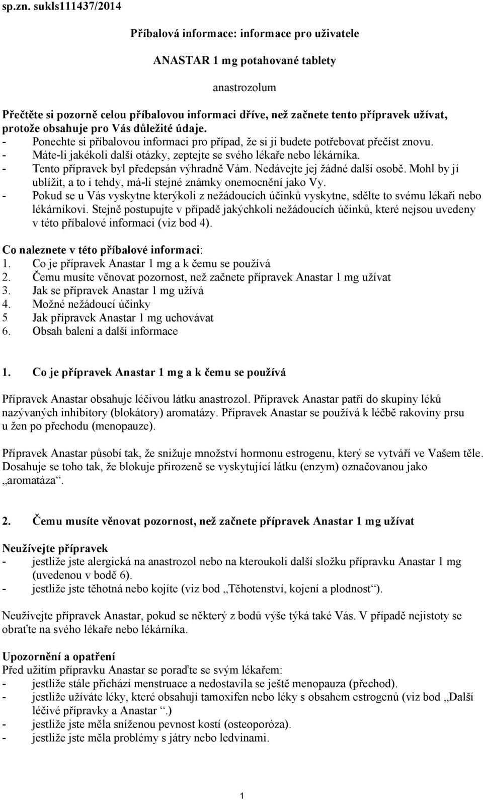 protože obsahuje pro Vás důležité údaje. - Ponechte si příbalovou informaci pro případ, že si ji budete potřebovat přečíst znovu.