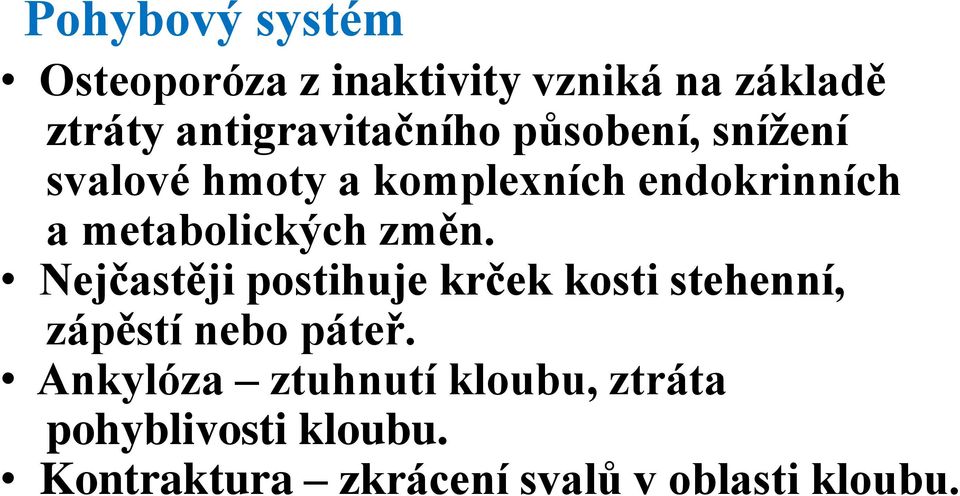 metabolických změn. Nejčastěji postihuje krček kosti stehenní, zápěstí nebo páteř.