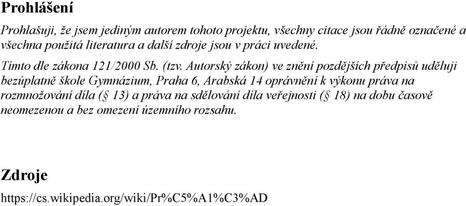 Autorský zákon) ve znění pozdějších předpisů uděluji bezúplatně škole Gymnázium, Praha 6, Arabská 14 oprávnění k výkonu práva